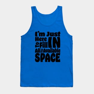 I'm Just Here For The Available Space Tank Top